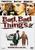 Bad, Bad Things (uncut)